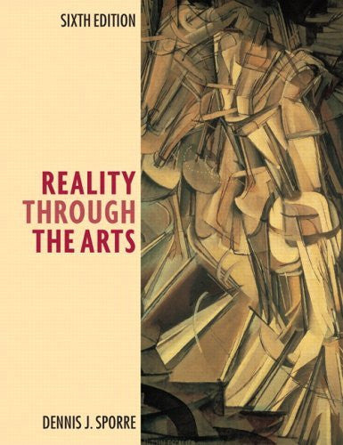 Reality Through The Arts by Dennis J Sporre