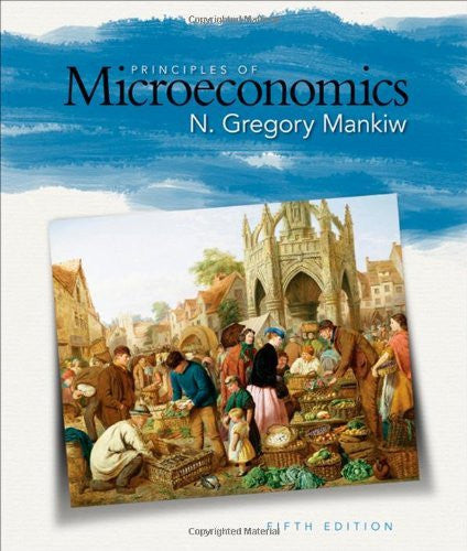 Principles of Microeconomics by N Gregory Mankiw