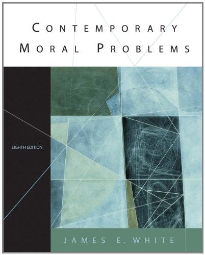 Contemporary Moral Problems by James E White