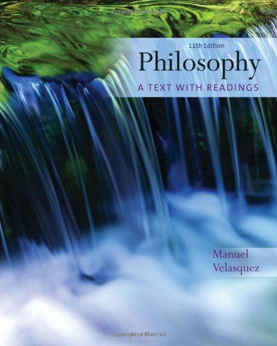 Philosophy A Text With Readings by Manuel Velasquez