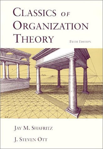 Classics of Organization Theory by Jay M Shafritz