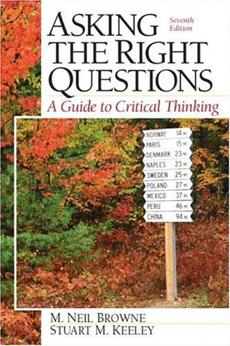 Asking The Right Questions by M Neil Browne