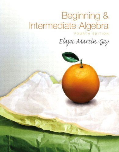 Beginning And Intermediate Algebra by Elayn Martin-Gay