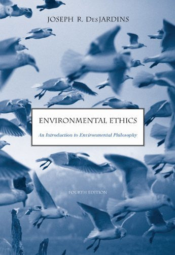 Environmental Ethics by Joseph R Des Jardins