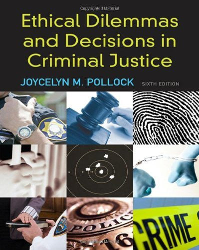 Ethical Dilemmas And Decisions In Criminal Justice by Pollock