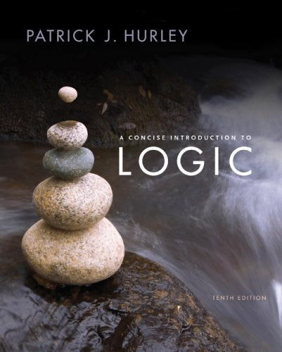 A Concise Introduction To Logic by Patrick J Hurley