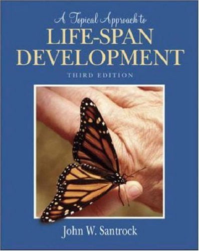 A Topical Approach To Life-Span Development by John W Santrock