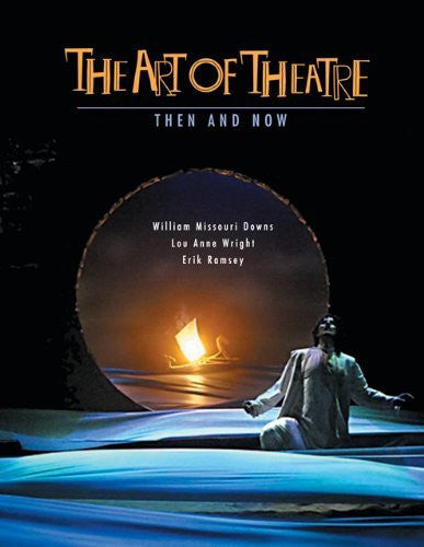 The Art of Theatre Then And Now by William Missouri Downs