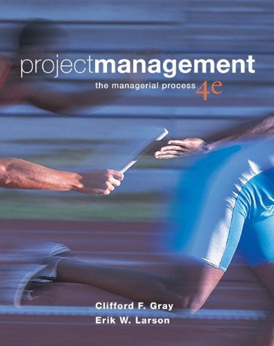 Project Management The Managerial Process by Clifford F Gray / Larson