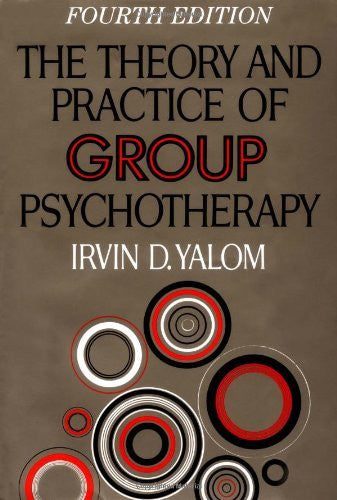 The Theory And Practice of Group Psychotherapy by Irvin D Yalom