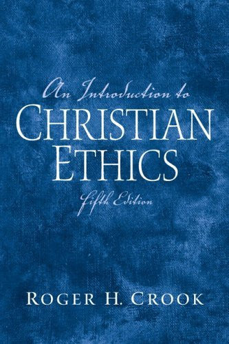 Introduction To Christian Ethics by Roger H Crook