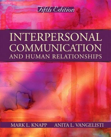 Interpersonal Communication And Human Relationships by Mark L Knapp