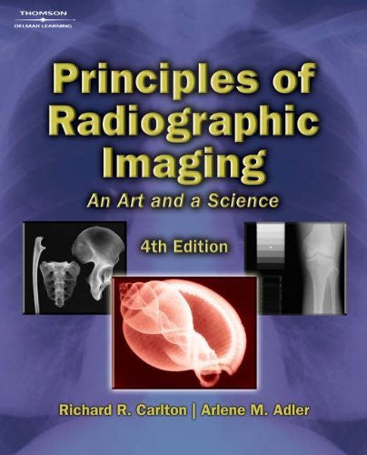 Principles of Radiographic Imaging by Richard R Carlton