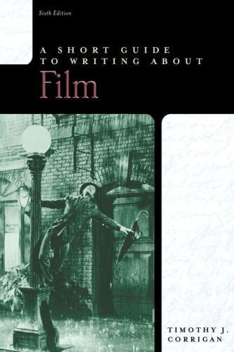 A Short Guide To Writing About Film by Timothy Corrigan
