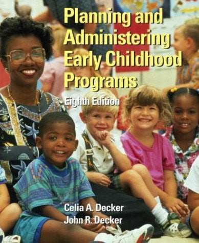Planning And Administering Early Childhood Programs by Celia A Decker