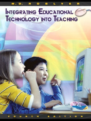 Integrating Educational Technology Into Teaching by M D Roblyer