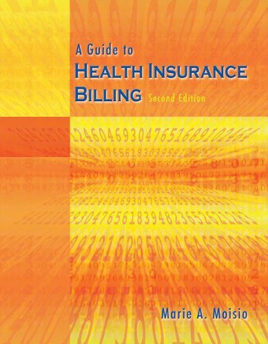 A Guide To Health Insurance Billing by Marie A Moisio