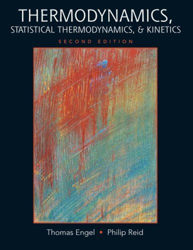 Thermodynamics Statistical Thermodynamics And Kinetics by Thomas Engel