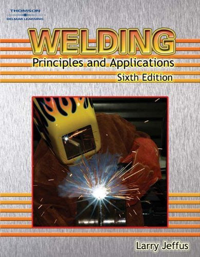Welding Principles And Applications by Larry Jeffus