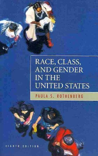 Race Class And Gender In The United States by Paula S Rothenberg
