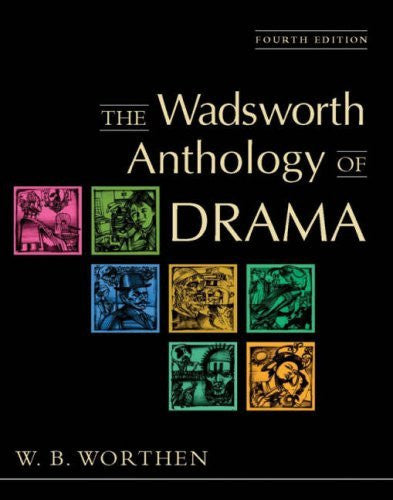 The Wadsworth Anthology of Drama by W B Worthen