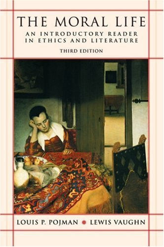 The  Moral Life by the late Louis P Pojman