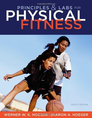 Principles And Labs For Physical Fitness by Wener WK Hoeger