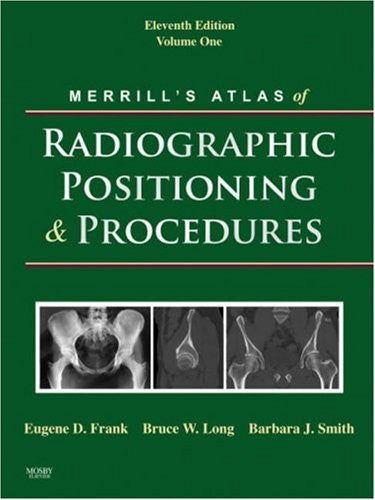 Merrill's Atlas Of Radiographic Positioning And Procedures Volume 1