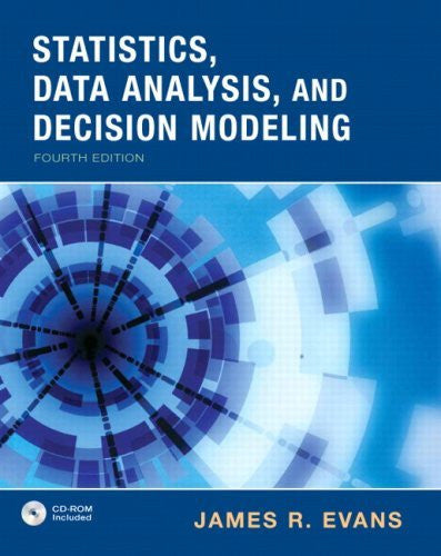 Statistics Data Analysis And Decision Modeling by James R Evans