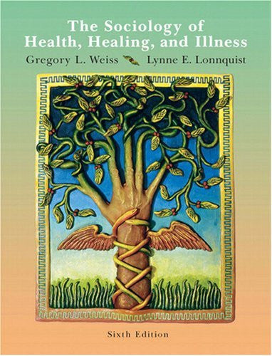 The Sociology of Health Healing And Illness by Gregory L Weiss