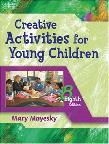 Creative Activities And Curriculum For Young Children by Mary Mayesky