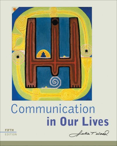 Communication In Our Lives by Julia T Wood