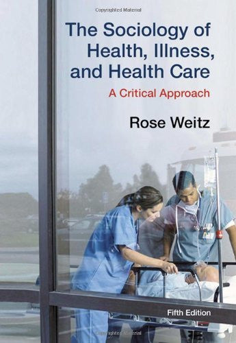 The Sociology of Health Illness And Health Care by Rose Weitz
