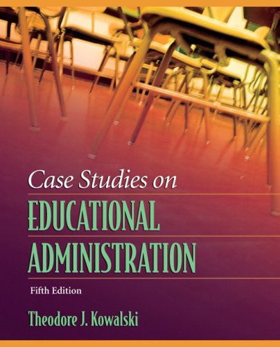 Case Studies On Educational Administration by Theodore J Kowalski