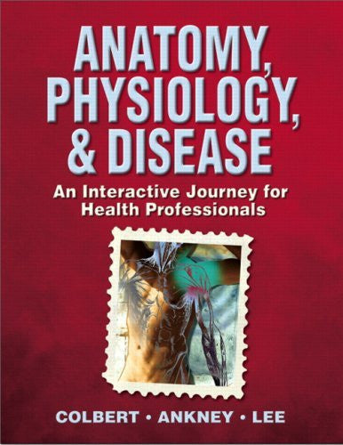 Anatomy Physiology And Disease by Bruce J Colbert