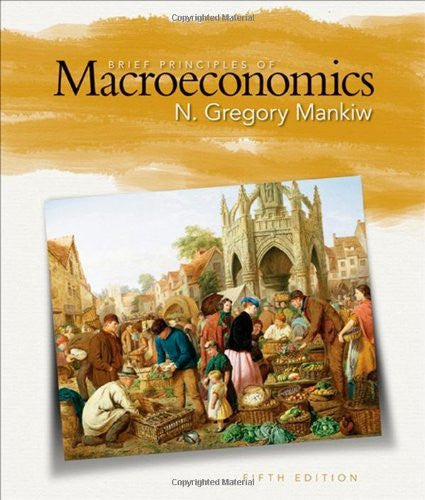 Brief Principles of Macroeconomics by N Gregory Mankiw