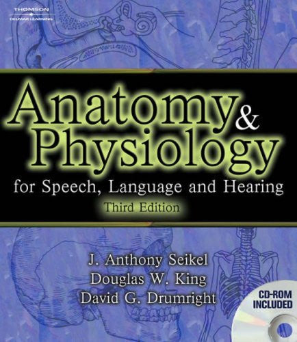 Anatomy And Physiology For Speech Language And Hearing by Seikel