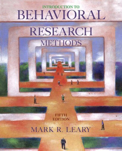 Introduction To Behavioral Research Methods by Mark R Leary