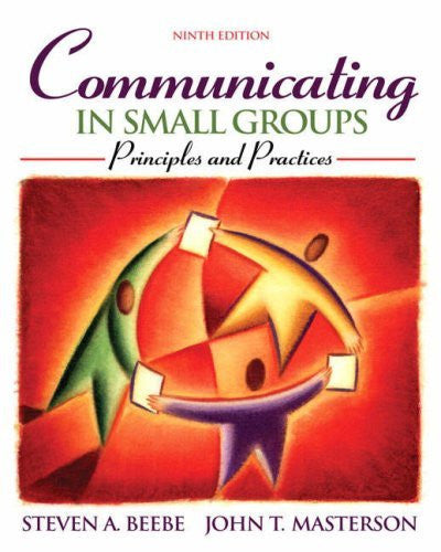 Communicating In Small Groups by Steven A Beebe