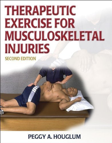 Therapeutic Exercise For Musculoskeletal Injuries by Peggy Houglum