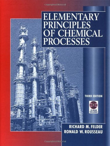 Elementary Principles of Chemical Processes by Richard M Felder