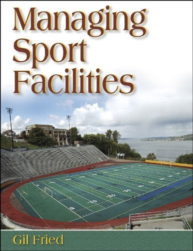 Managing Sport Facilities by Gil Fried