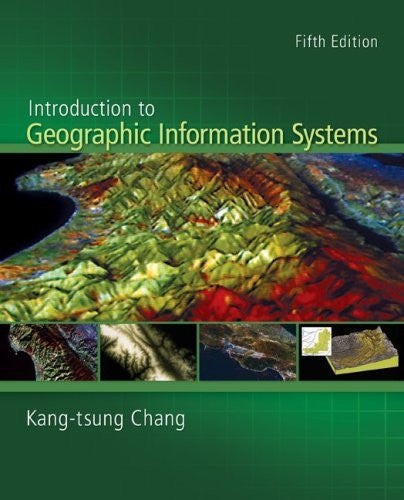 Introduction To Geographic Information Systems by Kang-tsung Chang