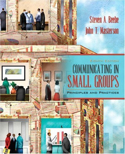 Communicating In Small Groups by Steven A Beebe